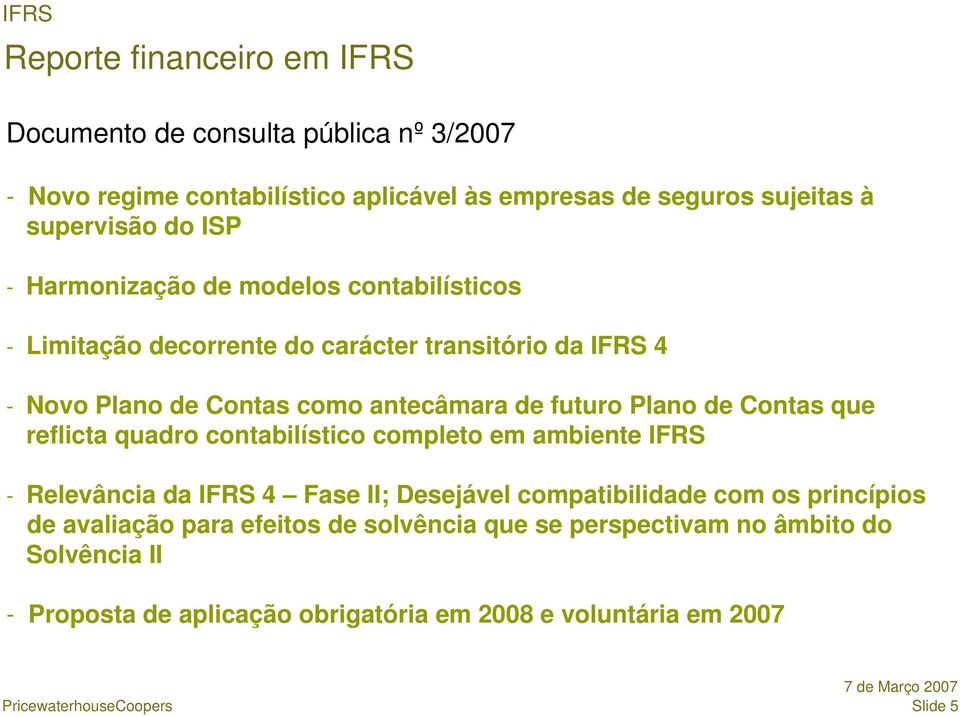 Plano de Contas que reflicta quadro contabilístico completo em ambiente IFRS - Relevância da IFRS 4 Fase II; Desejável compatibilidade com os princípios de