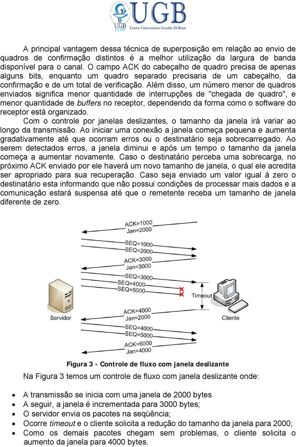 Além disso, um número menor de quadros enviados significa menor quantidade de interrupções de "chegada de quadro", e menor quantidade de buffers no receptor, dependendo da forma como o software do