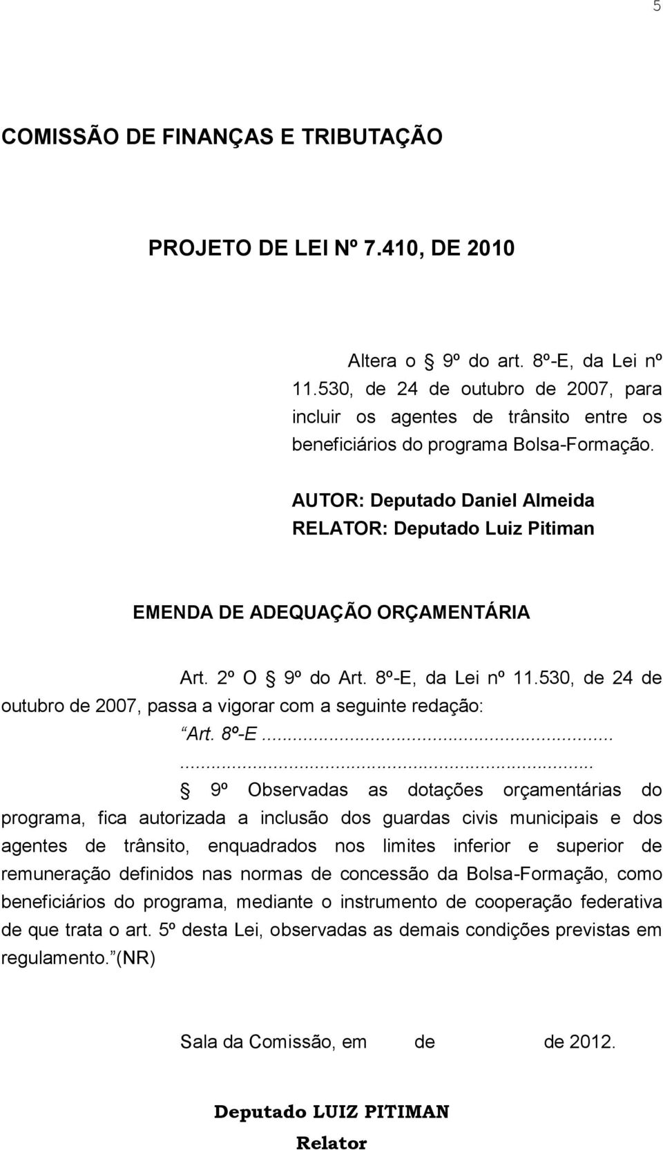 AUTOR: Deputado Daniel Almeida RELATOR: Deputado Luiz Pitiman EMENDA DE ADEQUAÇÃO ORÇAMENTÁRIA Art. 2º O 9º do Art. 8º-E, da Lei nº 11.