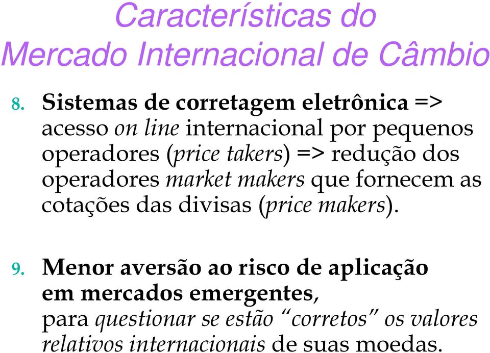 takers) => redução dos operadores market makers que fornecem as cotações das divisas (price makers).