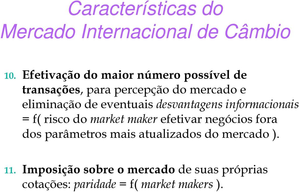 eventuais desvantagens informacionais = f( risco do market maker efetivar negócios fora dos