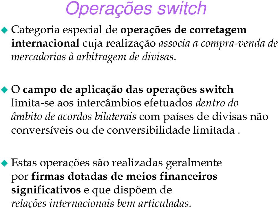 O campo de aplicação das operações switch limita-se aos intercâmbios efetuados dentro do âmbito de acordos bilaterais com