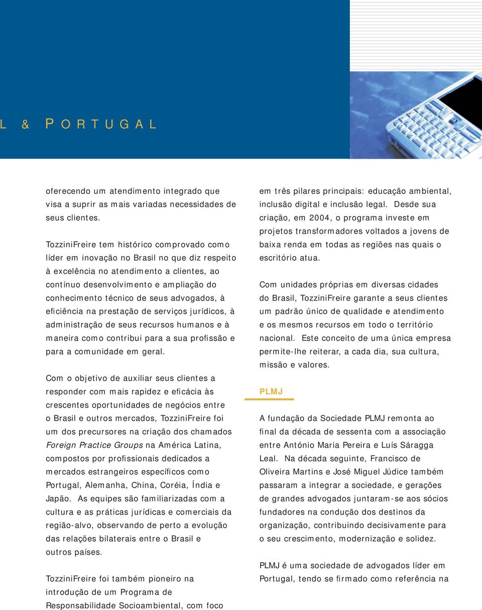 seus advogados, à eficiência na prestação de serviços jurídicos, à administração de seus recursos humanos e à maneira como contribui para a sua profissão e para a comunidade em geral.