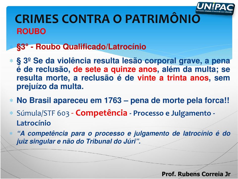 multa. No Brasil apareceu em 1763 pena de morte pela forca!