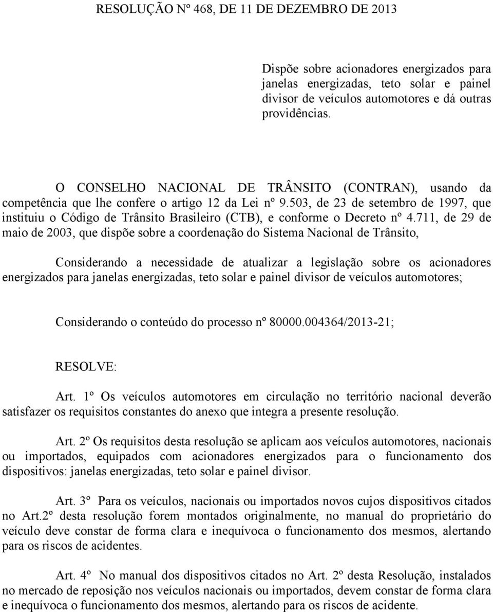 503, de 23 de setembro de 1997, que instituiu o Código de Trânsito Brasileiro (CTB), e conforme o Decreto nº 4.