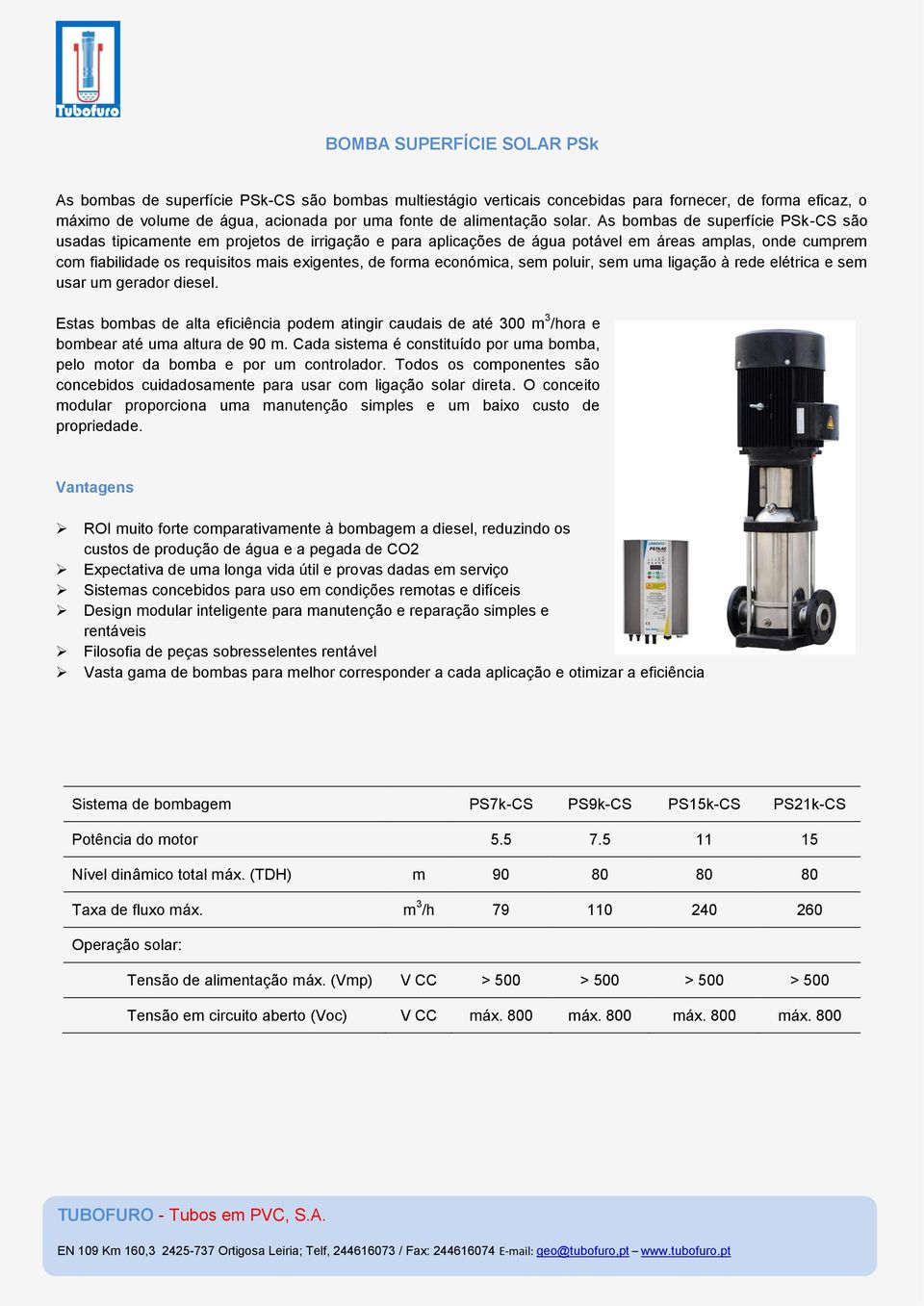 As bombas de superfície PSk-CS são usadas tipicamente em projetos de irrigação e para aplicações de água potável em áreas amplas, onde cumprem com fiabilidade os requisitos mais exigentes, de forma