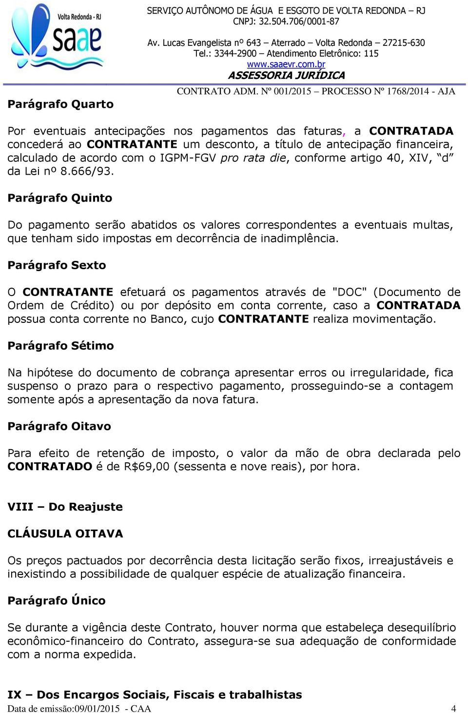 Parágrafo Quinto Do pagamento serão abatidos os valores correspondentes a eventuais multas, que tenham sido impostas em decorrência de inadimplência.