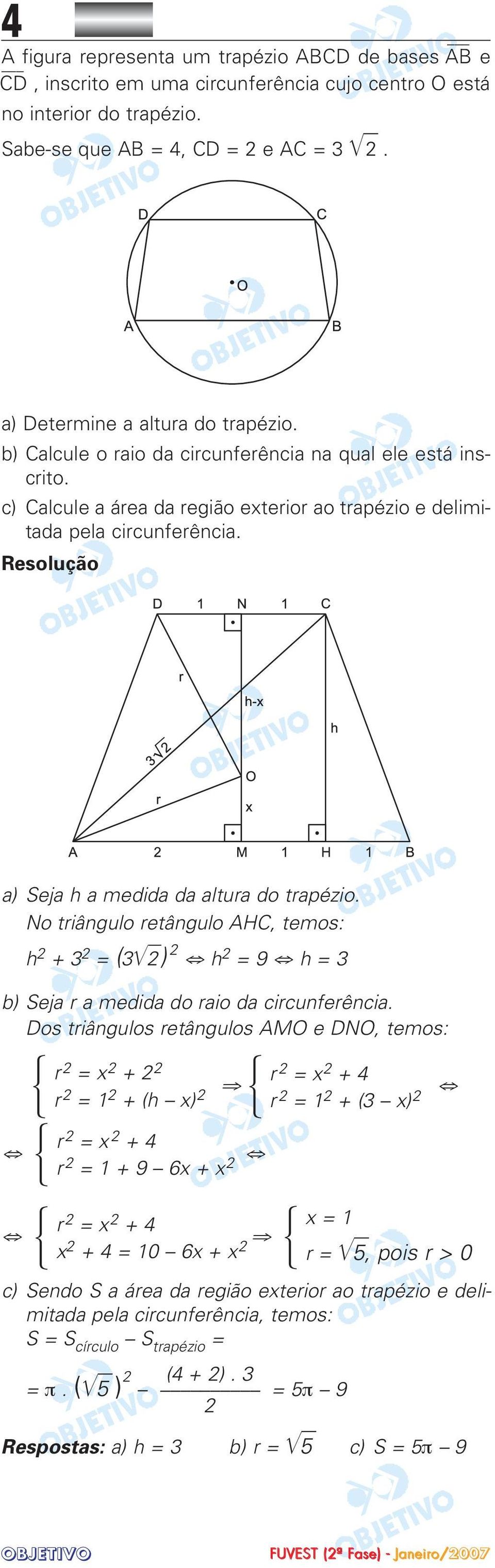No triângulo retângulo AHC, temos: h + 3 = (3) h = 9 h = 3 b) Seja r a medida do raio da circunferência.