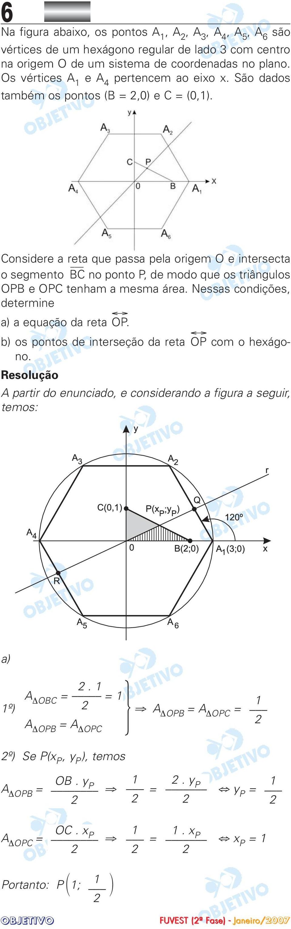 Considere a reta que passa pela origem O e intersecta o segmento BC no ponto P, de modo que os triângulos OPB e OPC tenham a mesma área.