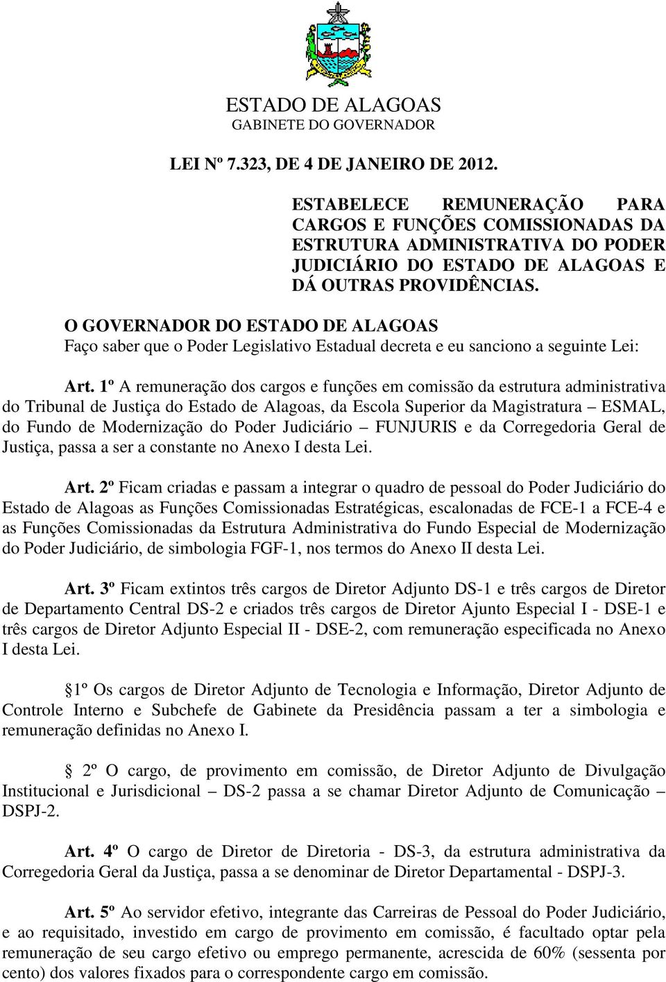 1º A remuneração dos cargos e funções em comissão da estrutura administrativa do Tribunal de Justiça do Estado de Alagoas, da Escola Superior da Magistratura ESMAL, do Fundo de Modernização do Poder