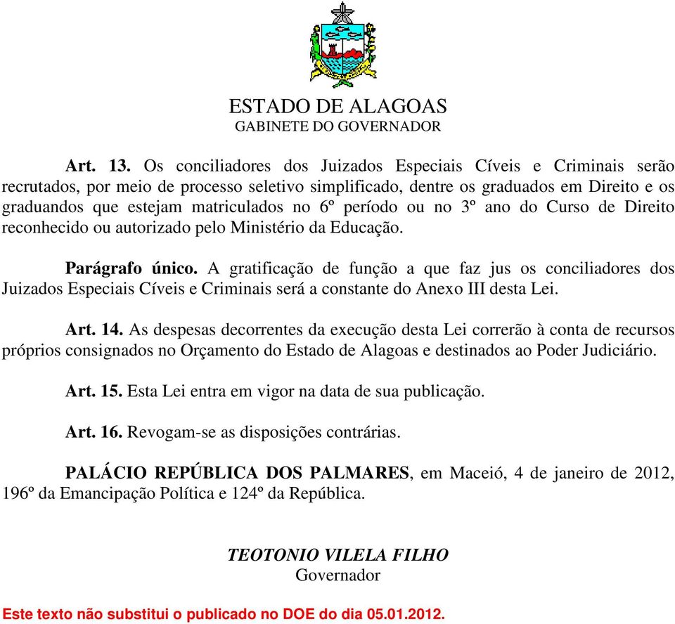 período ou no 3º ano do Curso de Direito reconhecido ou autorizado pelo Ministério da Educação. Parágrafo único.