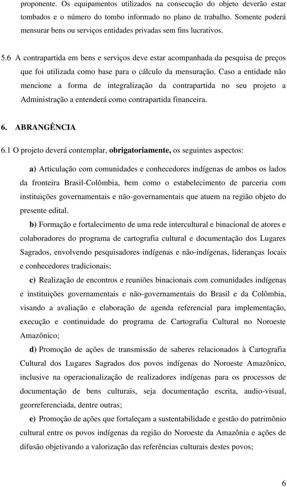 6 A contrapartida em bens e serviços deve estar acompanhada da pesquisa de preços que foi utilizada como base para o cálculo da mensuração.