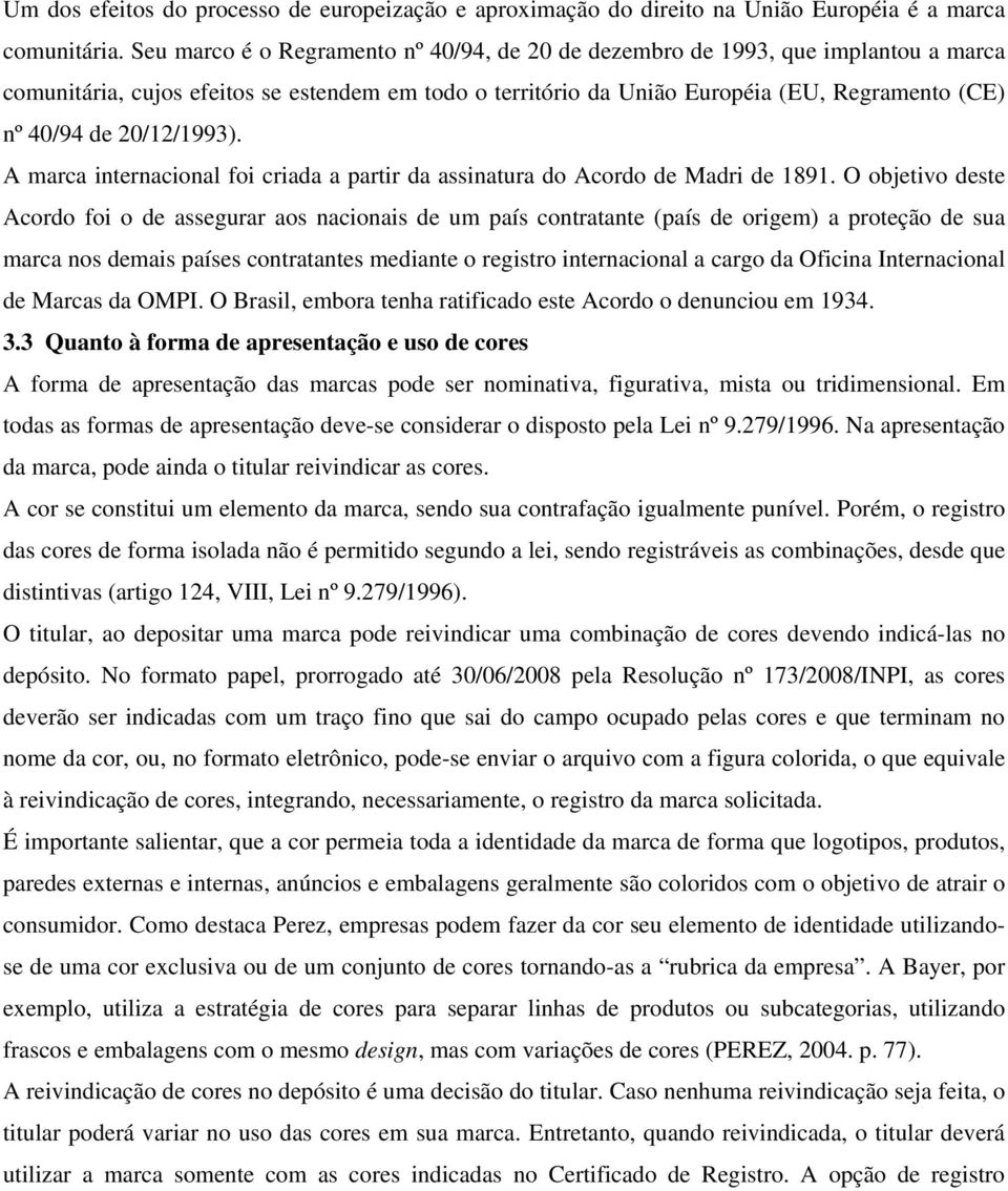 20/12/1993). A marca internacional foi criada a partir da assinatura do Acordo de Madri de 1891.