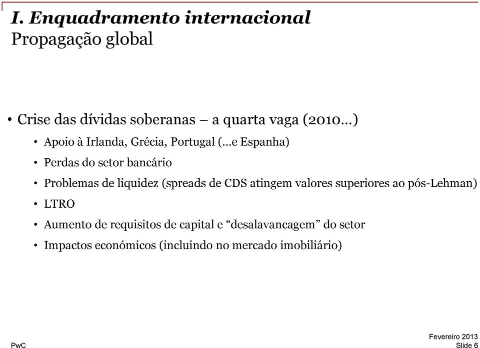 liquidez (spreads de CDS atingem valores superiores ao pós-lehman) LTRO Aumento de requisitos