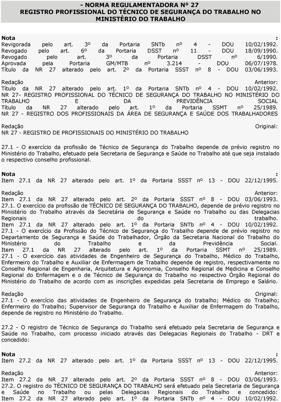 2º da Portaria SSST nº 8 - DOU 03/06/1993. Título da NR 27 alterado pelo art. 1º da Portaria SNTb nº 4 - DOU 10/02/1992.