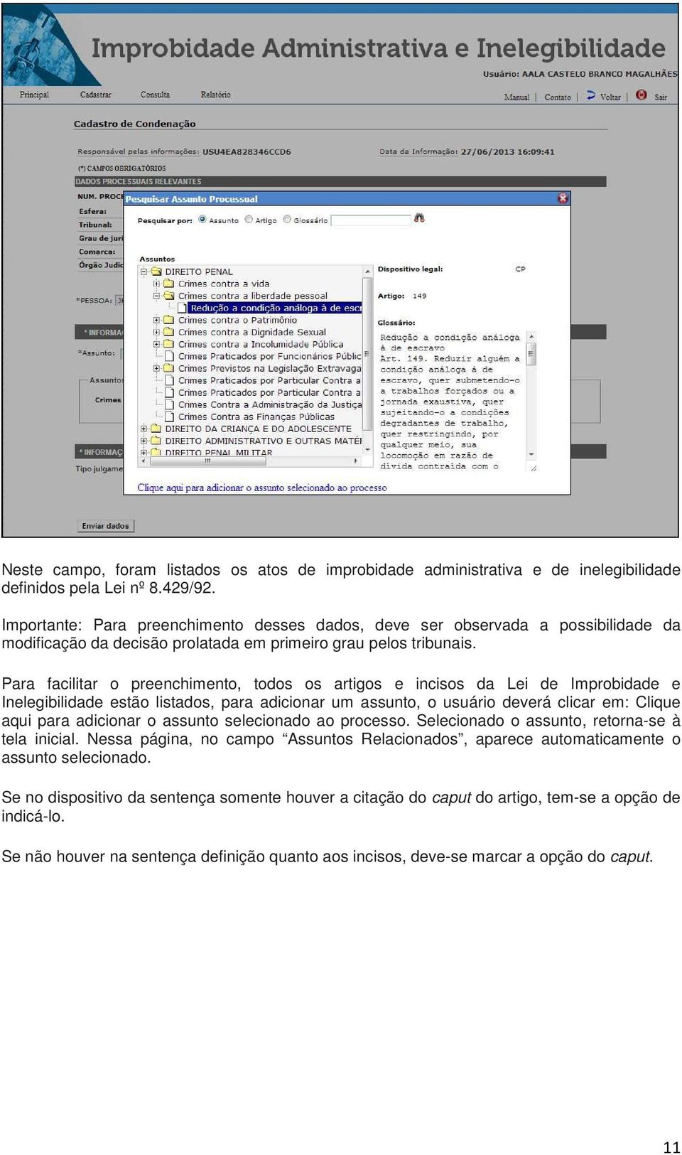 Para facilitar o preenchimento, todos os artigos e incisos da Lei de Improbidade e Inelegibilidade estão listados, para adicionar um assunto, o usuário deverá clicar em: Clique aqui para adicionar o