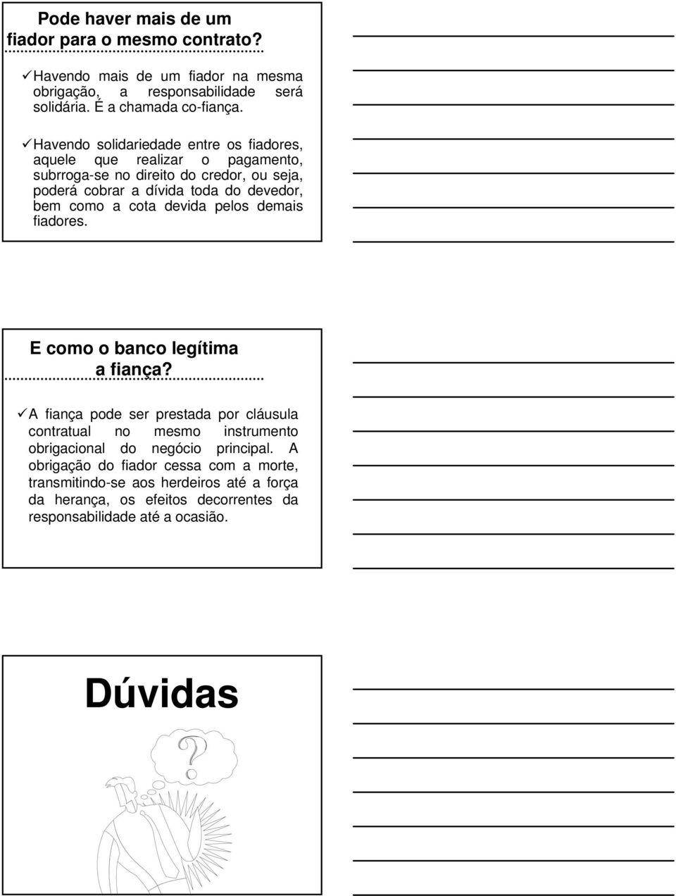 como a cota devida pelos demais fiadores. E como o banco legítima a fiança?