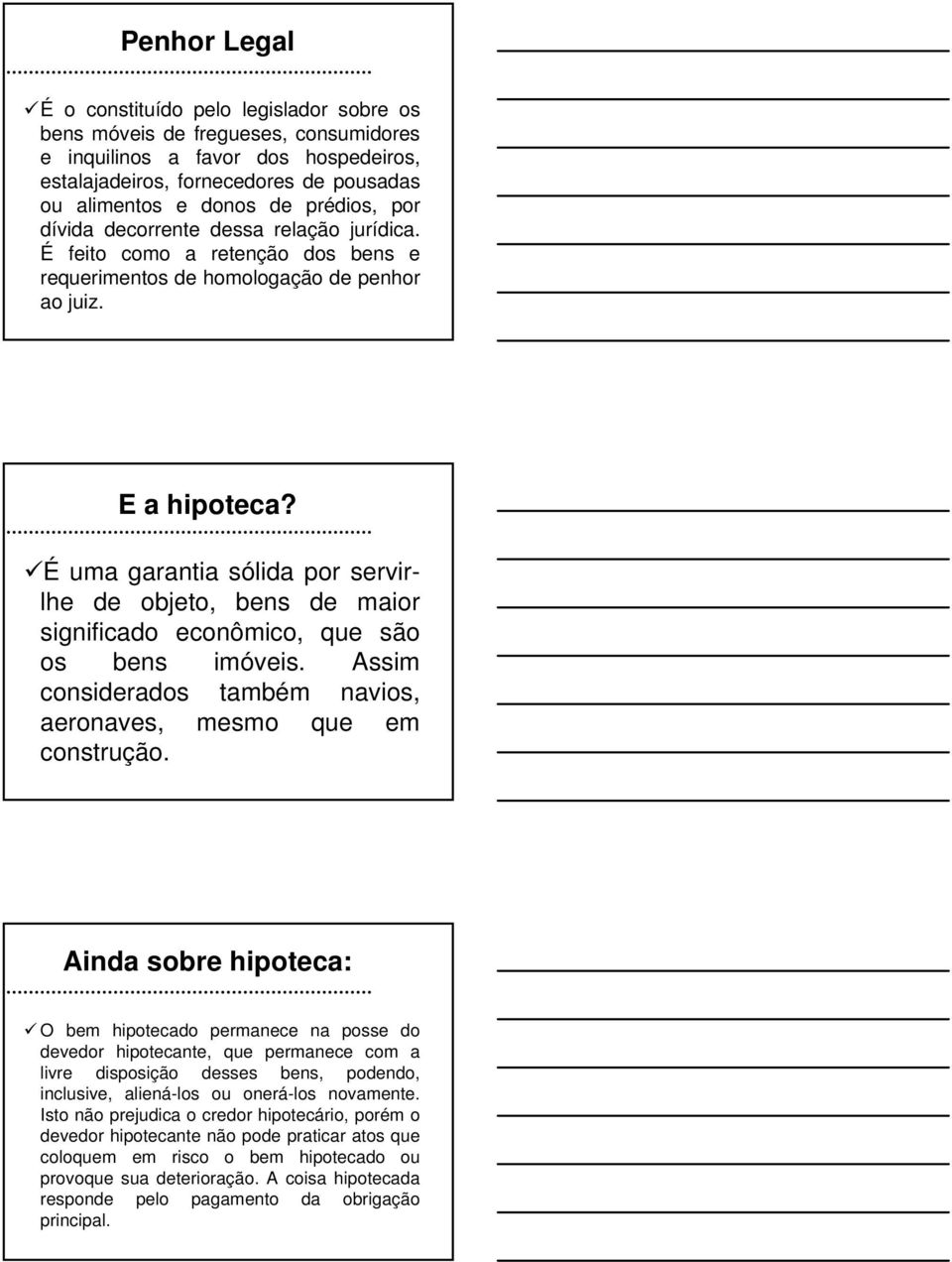 É uma garantia sólida por servirlhe de objeto, bens de maior significado econômico, que são os bens imóveis. Assim considerados também navios, aeronaves, mesmo que em construção.