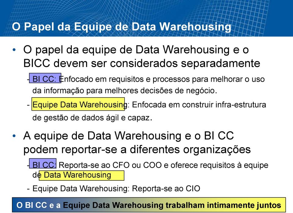 - Equipe Data Warehousing: Enfocada em construir infra-estrutura de gestão de dados ágil e capaz.