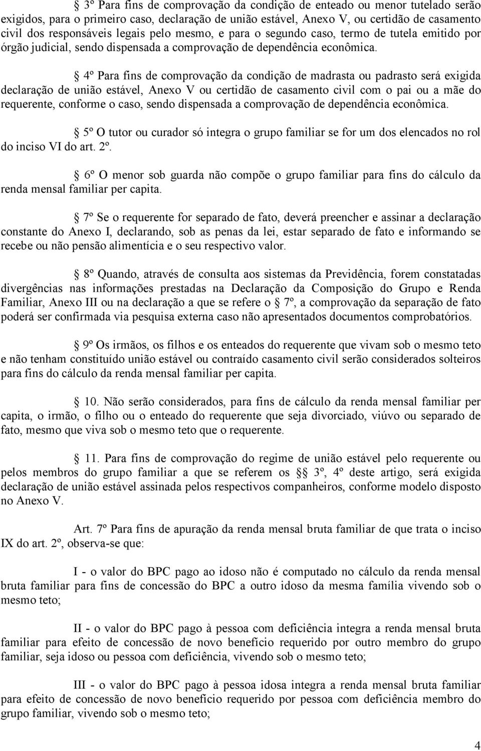 4º Para fins de comprovação da condição de madrasta ou padrasto será exigida declaração de união estável, Anexo V ou certidão de casamento civil com o pai ou a mãe do requerente, conforme o caso,