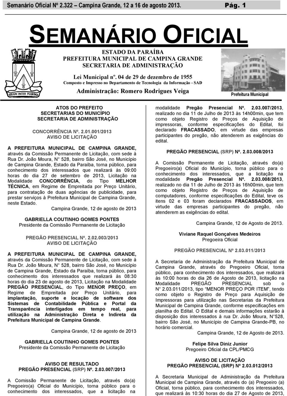 SECRETARIA DE ADMINISTRAÇÃO CONCORRÊNCIA Nº. 2.01.001/2013 AVISO DE LICITAÇÃO A PREFEITURA MUNICIPAL DE CAMPINA GRANDE, através da Comissão Permanente de Licitação, com sede à Rua Dr.