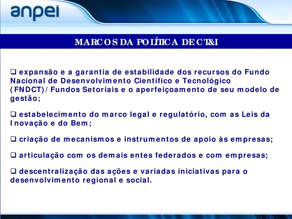 legal e regulatório, com as Leis da Inovação e do Bem; criação de mecanismos e instrumentos de apoio às empresas;