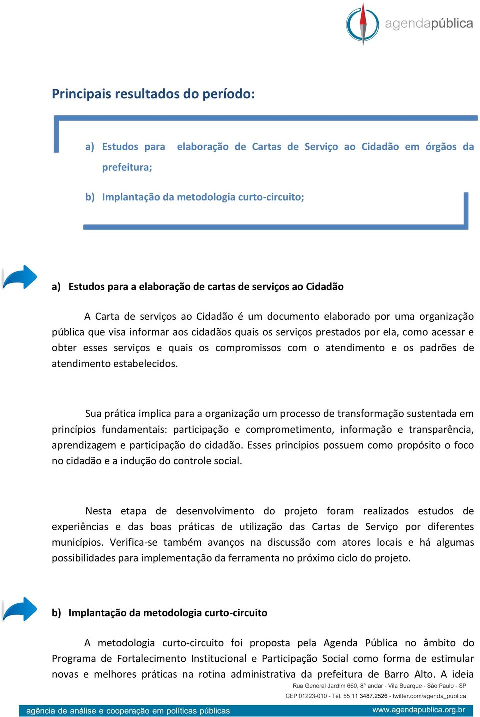 obter esses serviços e quais os compromissos com o atendimento e os padrões de atendimento estabelecidos.