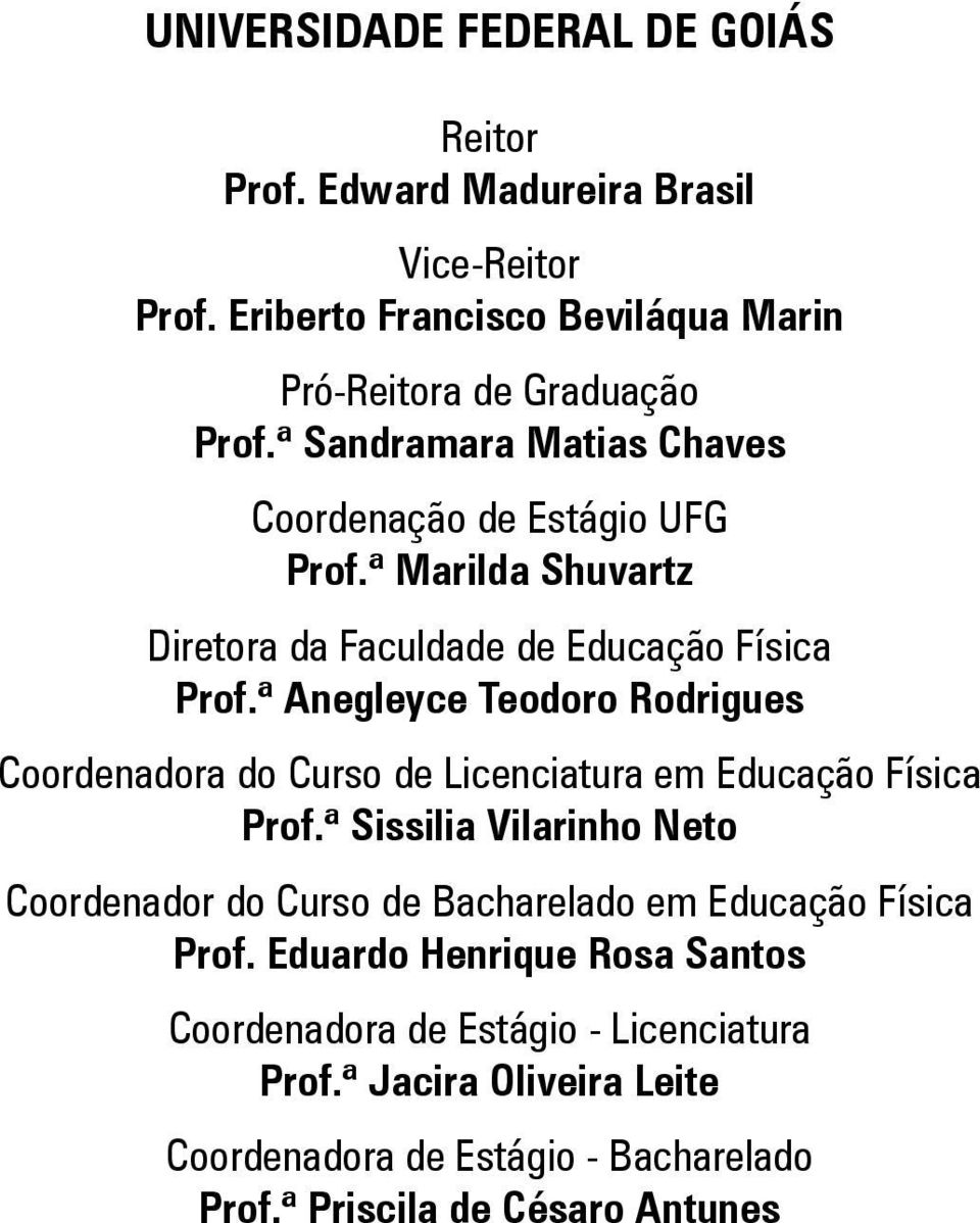 ª Anegleyce Teodoro Rodrigues Coordenadora do Curso de Licenciatura em Educação Física Prof.
