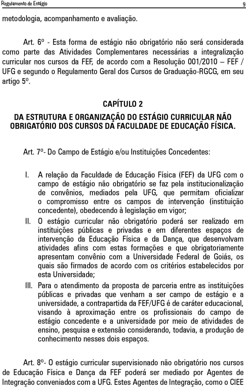 FEF / UFG e segundo o Regulamento Geral dos Cursos de Graduação-RGCG, em seu artigo 5º.