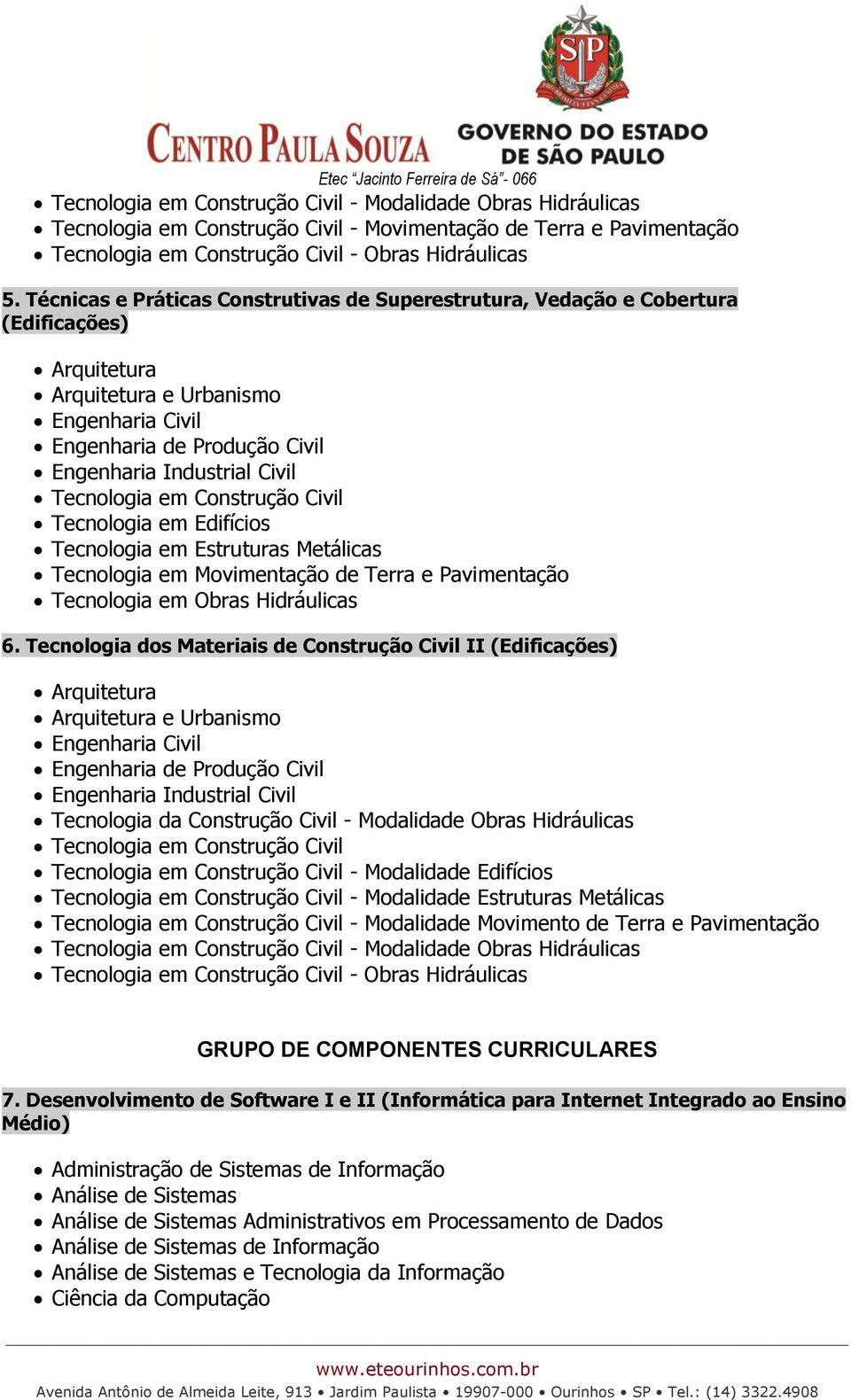 Tecnologia em Construção Civil Tecnologia em Edifícios Tecnologia em Estruturas Metálicas Tecnologia em Movimentação de Terra e Pavimentação Tecnologia em Obras Hidráulicas 6.