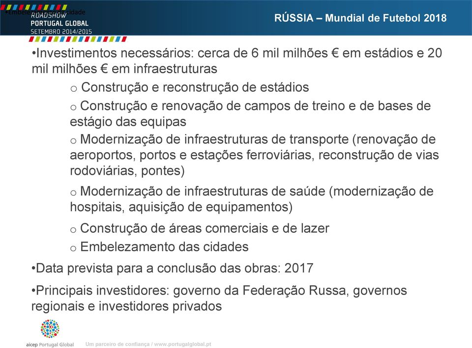 ferroviárias, reconstrução de vias rodoviárias, pontes) o Modernização de infraestruturas de saúde (modernização de hospitais, aquisição de equipamentos) o Construção de áreas