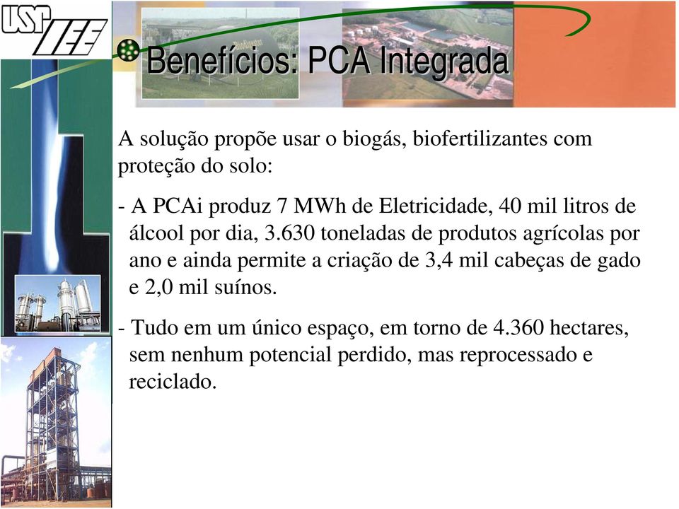 630 toneladas de produtos agrícolas por ano e ainda permite a criação de 3,4 mil cabeças de gado e