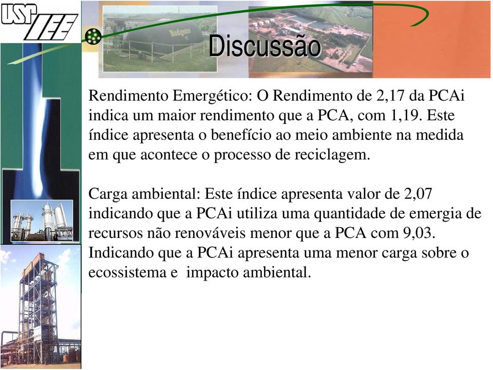 Carga ambiental: Este índice apresenta valor de 2,07 indicando que a PCAi utiliza uma quantidade de emergia de