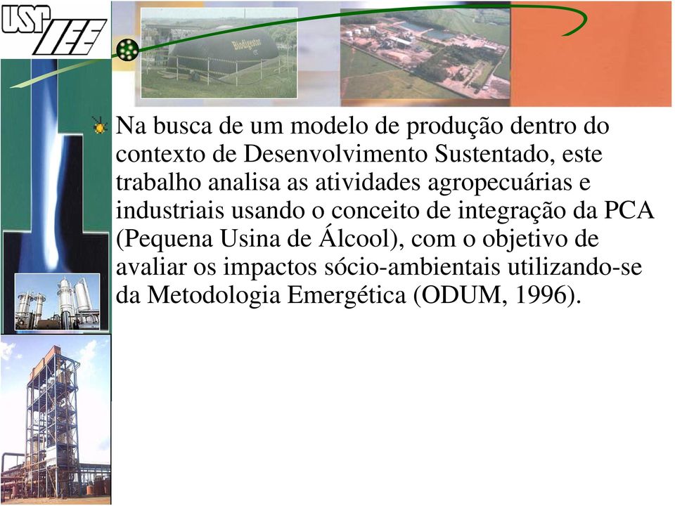 usando o conceito de integração da PCA (Pequena Usina de Álcool), com o objetivo