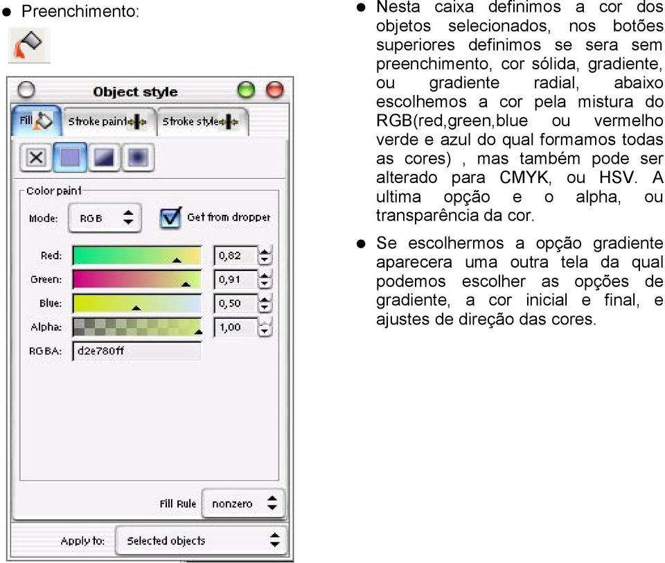 formamos todas as cores), mas também pode ser alterado para CMYK, ou HSV. A ultima opção e o alpha, ou transparência da cor.