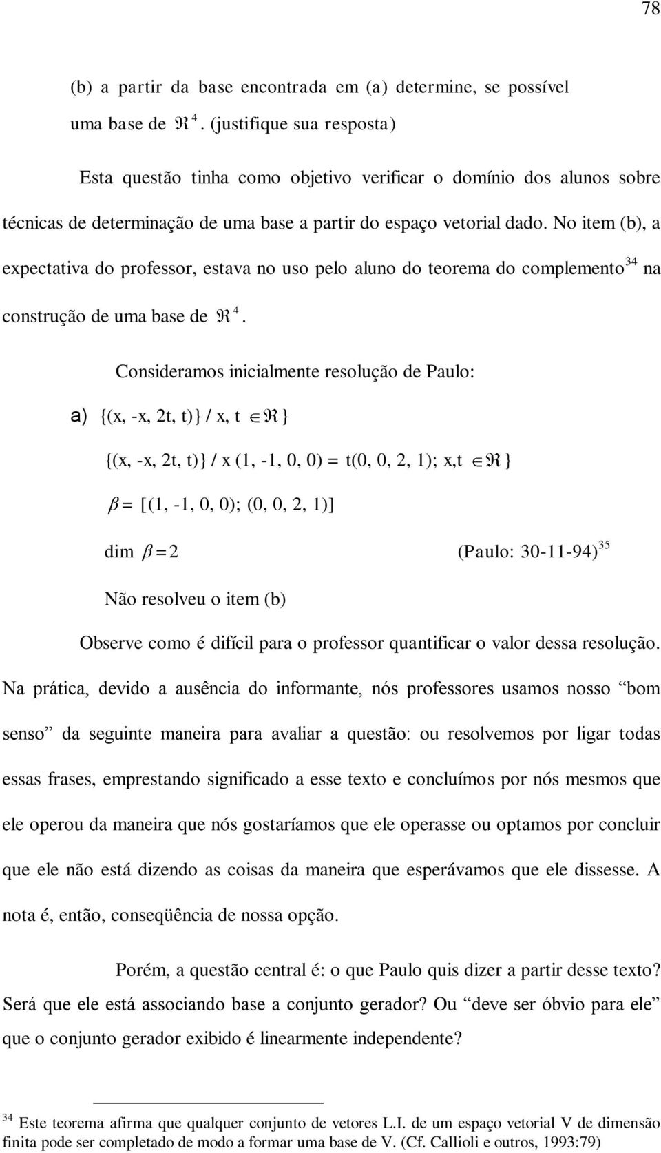 No item (b), a expectativa do professor, estava no uso pelo aluno do teorema do complemento 34 na construção de uma base de 4.