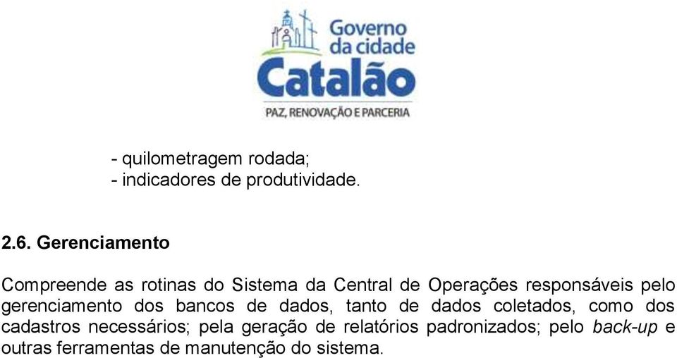 pelo gerenciamento dos bancos de dados, tanto de dados coletados, como dos cadastros