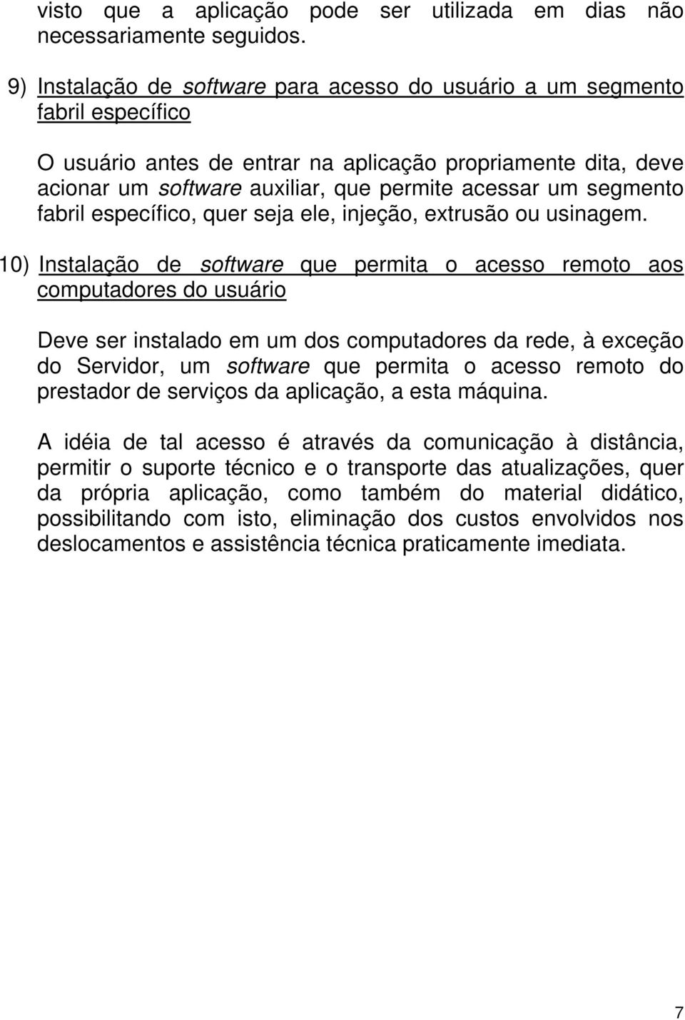 segmento fabril específico, quer seja ele, injeção, extrusão ou usinagem.