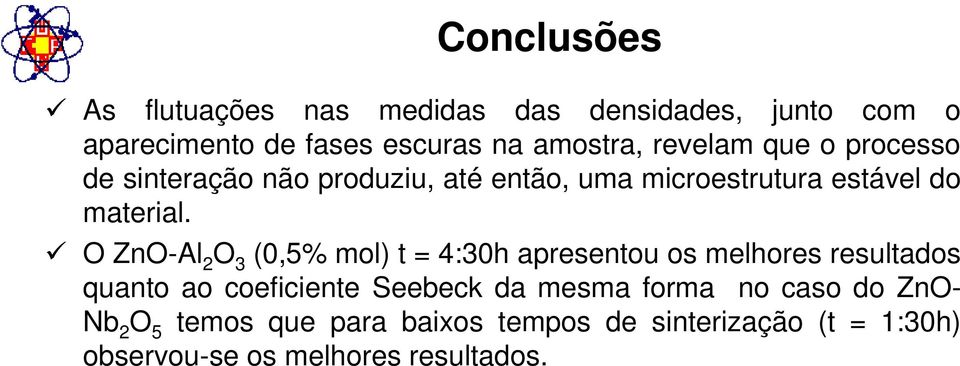 O ZnO-Al 2 O 3 (0,5% mol) t = 4:30h apresentou os melhores resultados quanto ao coeficiente Seebeck da mesma