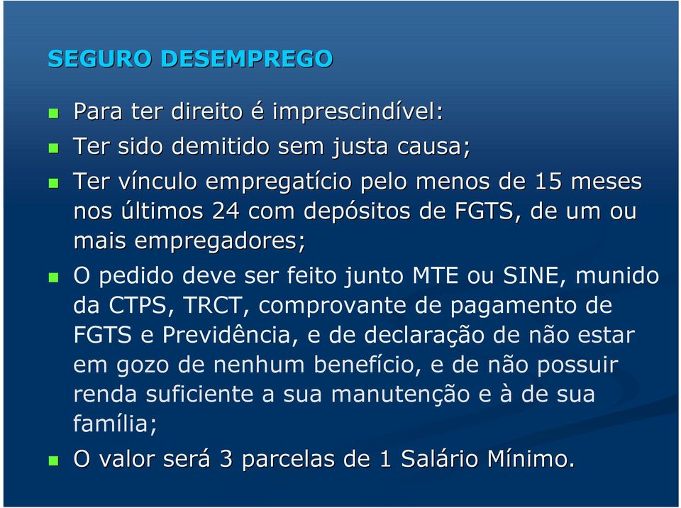 SINE, munido da CTPS, TRCT, comprovante de pagamento de FGTS e Previdência, e de declaração de não estar em gozo de nenhum