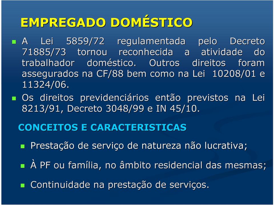 Os direitos previdenciários rios então o previstos na Lei 8213/91, Decreto 3048/99 e IN 45/10.