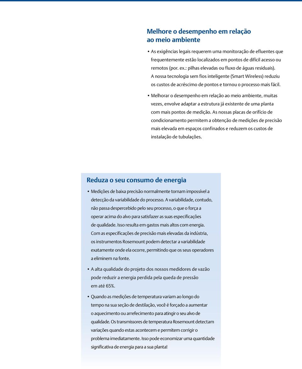 Melhorar o desempenho em relação ao meio ambiente, muitas vezes, envolve adaptar a estrutura já existente de uma planta com mais pontos de medição.