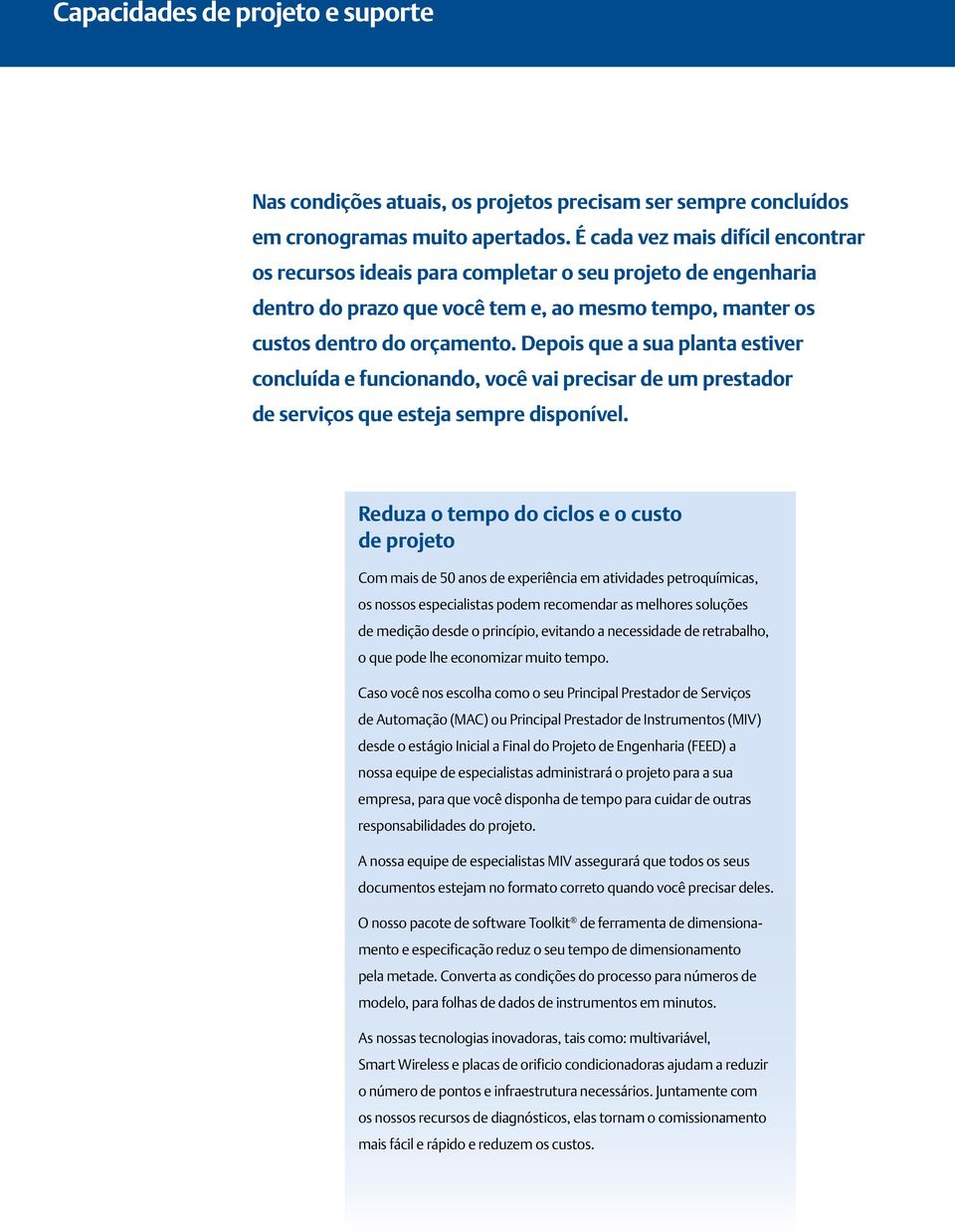 Depois que a sua planta estiver concluída e funcionando, você vai precisar de um prestador de serviços que esteja sempre disponível.