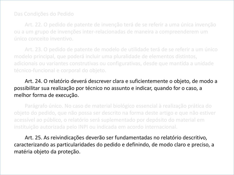 O pedido de patente de modelo de utilidade terá de se referir a um único modelo principal, que poderá incluir uma pluralidade de elementos distintos, adicionais ou variantes construtivas ou