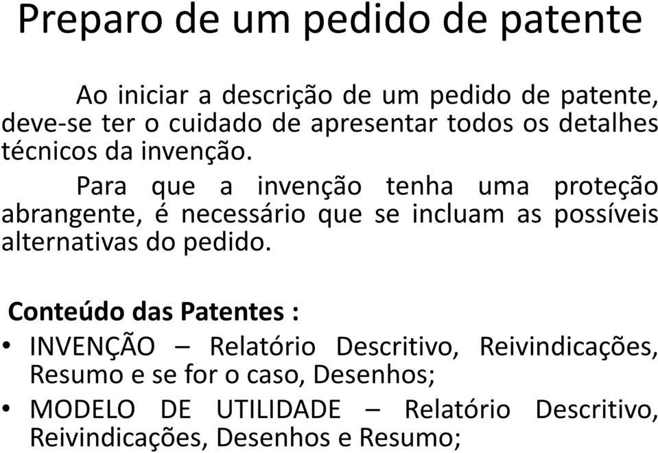 Para que a invenção tenha uma proteção abrangente, é necessário que se incluam as possíveis alternativas do