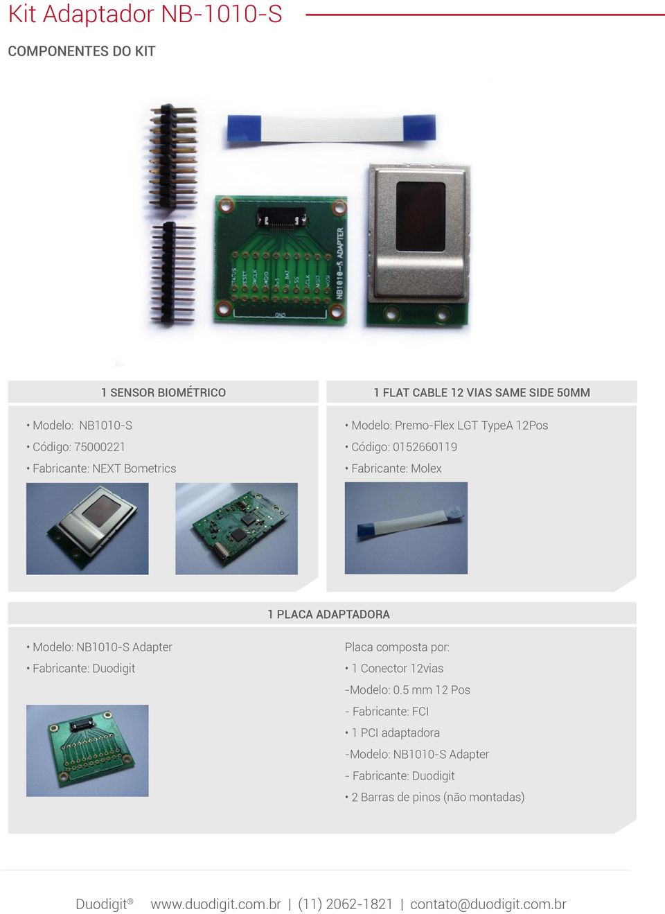 PLACA ADAPTADORA Modelo: NB1010-S Adapter Fabricante: Duodigit Placa composta por: 1 Conector 12vias -Modelo: 0.