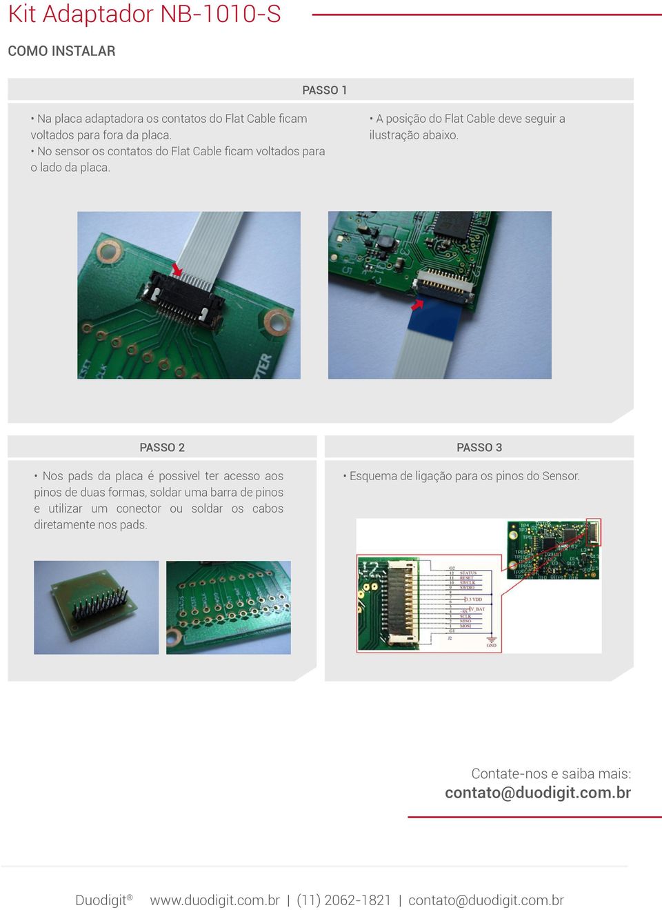 PASSO 2 PASSO 3 Nos pads da placa é possivel ter acesso aos pinos de duas formas, soldar uma barra de pinos e utilizar um conector