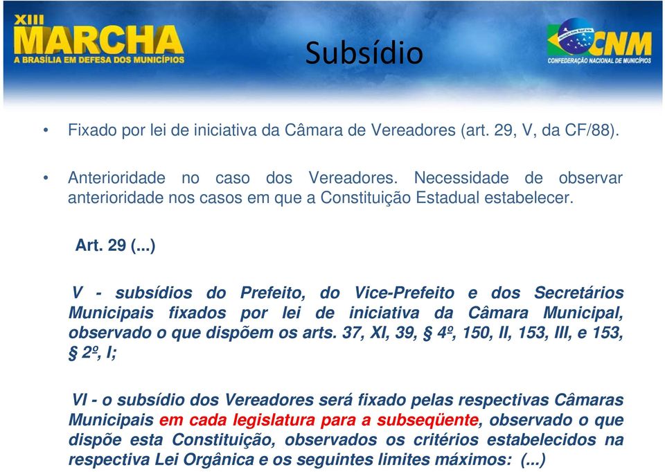 ..) V - subsídios do Prefeito, do Vice-Prefeito e dos Secretários Municipais fixados por lei de iniciativa da Câmara Municipal, observado o que dispõem os arts.