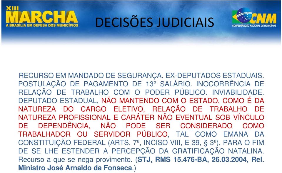 DEPUTADO ESTADUAL, NÃO MANTENDO COM O ESTADO, COMO É DA NATUREZA DO CARGO ELETIVO, RELAÇÃO DE TRABALHO DE NATUREZA PROFISSIONAL E CARÁTER NÃO EVENTUAL SOB VÍNCULO DE