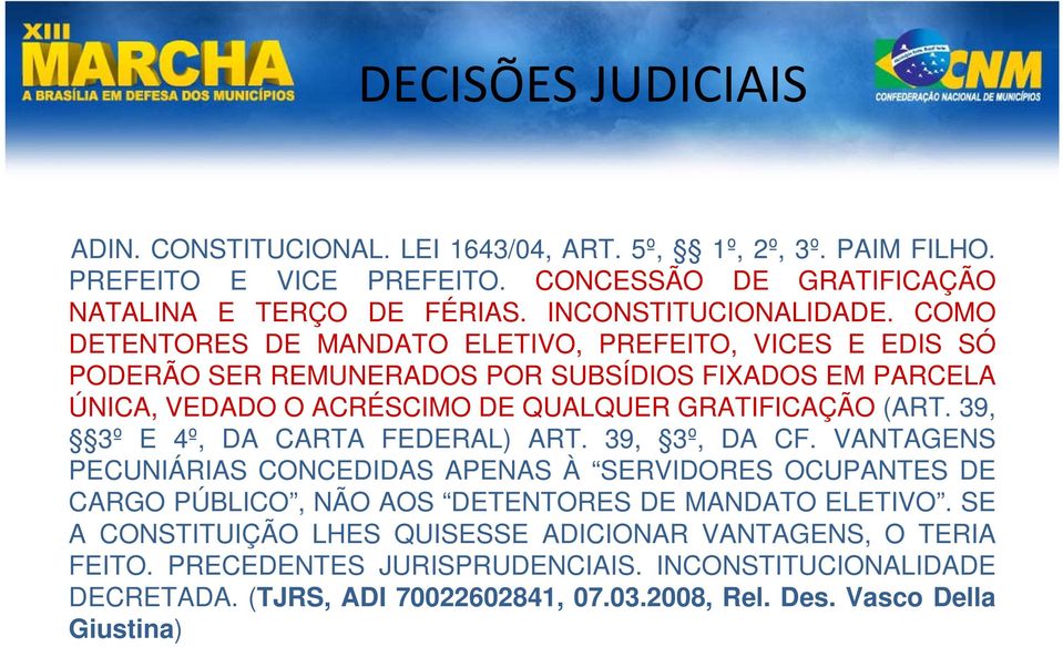 COMO DETENTORES DE MANDATO ELETIVO, PREFEITO, VICES E EDIS SÓ PODERÃO SER REMUNERADOS POR SUBSÍDIOS FIXADOS EM PARCELA ÚNICA, VEDADO O ACRÉSCIMO DE QUALQUER GRATIFICAÇÃO (ART.